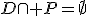 D\cap P=\emptyset
