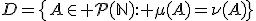 D=\{A\in \mathcal{P}(\mathbb{N}): \mu(A)=\nu(A)\}