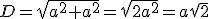 D=\sqr{a^2+a^2}=\sqr{2a^2}=a\sqr{2}