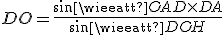 DO = \frac{sin\widehat{OAD} \times DA}{sin\widehat{DOH}}