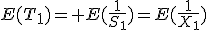 E(T_1)= E(\frac{1}{S_1})=E(\frac{1}{X_1})