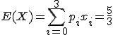 E(X)=\Bigsum_{i=0}^3p_ix_i=\frac{5}{3}