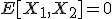 E[X_1,X_2]=0