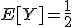 E[Y]=\frac{1}{2}