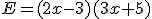E=(2x-3)(3x+5)