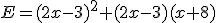 E=(2x-3)^2+(2x-3)(x+8)
