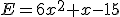 E=6x^2+x-15