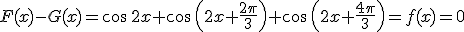 F(x)-G(x)=\cos\,2x+\cos\,\left(2x+\frac{2\pi}{3}\right)+\cos\,\left(2x+\frac{4\pi}{3}\right)=f(x)=0