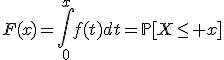 F(x)=\int_{0}^{x}f(t)dt=\mathbb{P}[X\leq x];