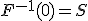 F^{-1}(0) = S