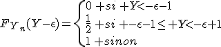 F_{Y_n}(Y-\epsilon)=\{0\, si\, Y<-\epsilon-1\\\frac{1}{2}\, si\, -\epsilon-1\le Y<-\epsilon+1\\1\, sinon