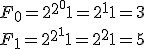 F_0=2^{2^0}+1=2^1+1=3\\ \\  F_1=2^{2^1}+1=2^2+1=5