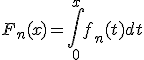 3$\forall n\ge1,\;\forall x\in{\bb R}_+,\;\;F_n(x)=\Bigint_0^xf_n(t)dt