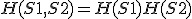 H(S1,S2) = H(S1) + H(S2)