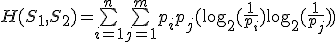 H(S_1,S_2) = \bigsum_{i=1}^n \bigsum_{j=1}^m p_{i}p_{j} (\log_{2}(\frac{1}{p_{i}})+\log_{2}(\frac{1}{p_{j}}))
