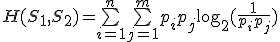 H(S_1,S_2) = \bigsum_{i=1}^n \bigsum_{j=1}^m p_{i}p_{j} \log_{2}(\frac{1}{p_{i}p_{j}})