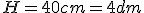 H=40cm=4dm
