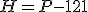 H=P-121