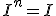 I^n=I