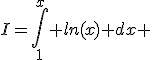 I=\int_1^{x} ln(x) dx 
