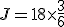 J = 18\times\frac{3}{6}