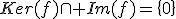 Ker(f)\cap Im(f)=\{0\}