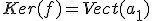 Ker(f)=Vect(a_1)