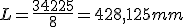 L = \fr{34225}{8} = 428,125 mm