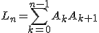 L_n=\Bigsum_{k=0}^{n-1}A_kA_{k+1}