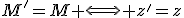 M'=M \Longleftrightarrow z'=z