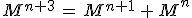 3$\fbox{\forall n\in{\bb N},\;M^{n+3}\,=\,M^{n+1}\,+\,M^n