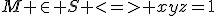 M \in S <=> xyz=1