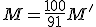 M = \frac{100}{91}M'