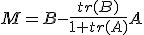 M=B-\frac{tr(B)}{1+tr(A)}A