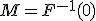 M=F^{-1}(0)