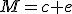M=c+e
