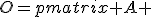 O=\begin{pmatrix} A & B \\ C & D\end{pmatrix}