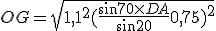 OG = \sqrt{1,1^2 + (\frac{sin70 \times DA}{sin20}+0,75)^2}