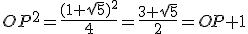 OP^2=\frac{(1+\sqrt5)^2}{4}=\frac{3+\sqrt5}{2}=OP+1