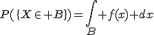 P(\{X\in B\})=\Bigint_B f(x) dx