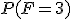 P(F=3)