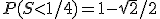 P(S<1/4)=1-\sqrt{2}/2