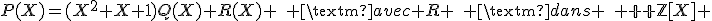 P(X)=(X^2+X+1)Q(X)+R(X) \quad \text{avec} R \quad \text{dans} \quad {\mathbb Z}[X] 