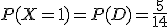 P(X=1)=P(D)=\frac{5}{14}