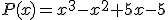 P(x)=x^3-x^2+5x-5