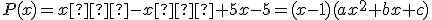 P(x)=x�-x�+5x-5=(x-1)(ax^2+bx+c)