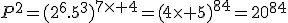 P^2=(2^6.5^3)^{7\times 4}=(4\times 5)^{84}=20^{84}