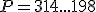P = 314...198