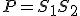 P = S_{1} S_{2}