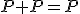 P+P=P
